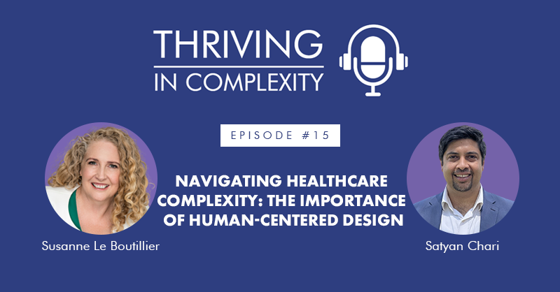 Episode 15: Navigating Healthcare Complexity: The Importance of Human-Centered Design with Satyan Chari