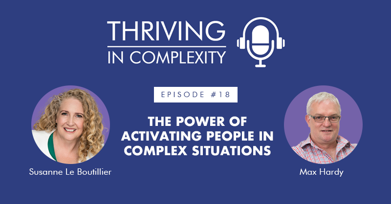 Episode 18: The Power of Activating People in Complex Situations with Max Hardy