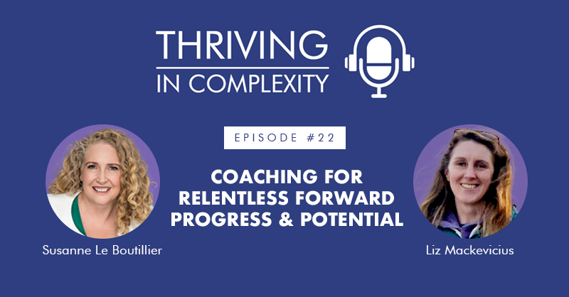 Episode 22: Coaching for Relentless Forward Progress and Potential with Liz Mackevicius