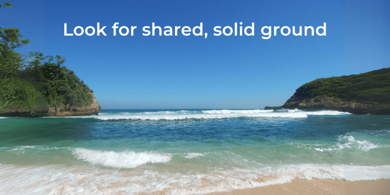 Look for shared, solid ground