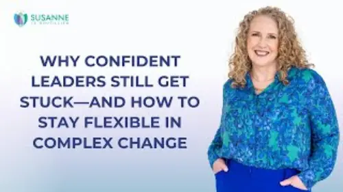 A video thumbnail featuring a smiling woman and the title "WHY CONFIDENT LEADERS STILL GET STUCK—AND HOW TO STAY FLEXIBLE IN COMPLEX CHANGE."